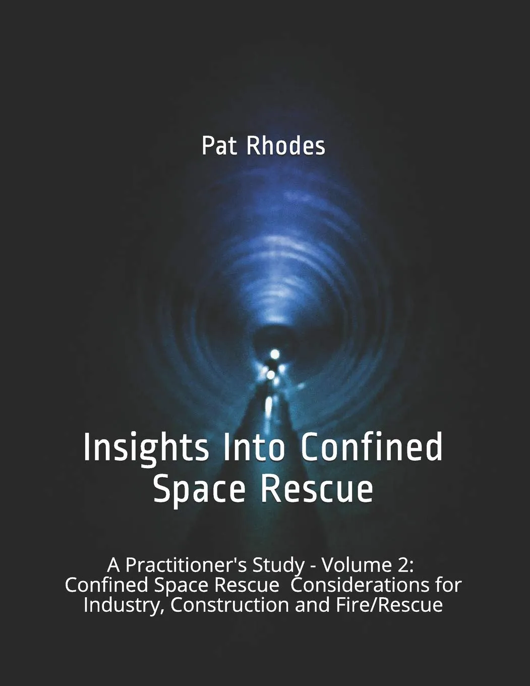 Insights Into Confined Space Rescue Volume 2: Essential Considerations for Industry & Fire/Rescue