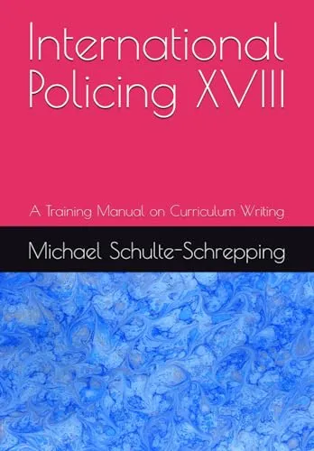 International Policing XVIII Training Manual on Curriculum Writing by American Technical Publishers