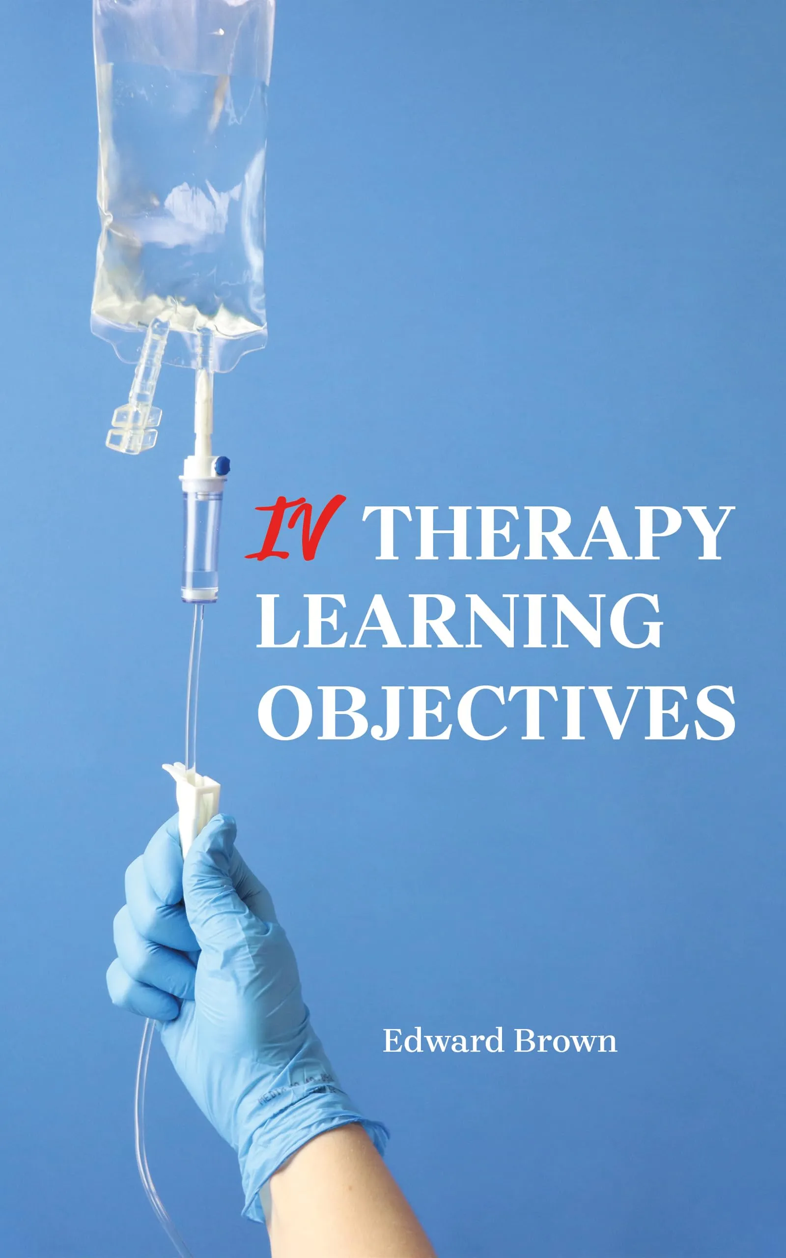 IV Therapy Learning Objectives - Purdue University Press