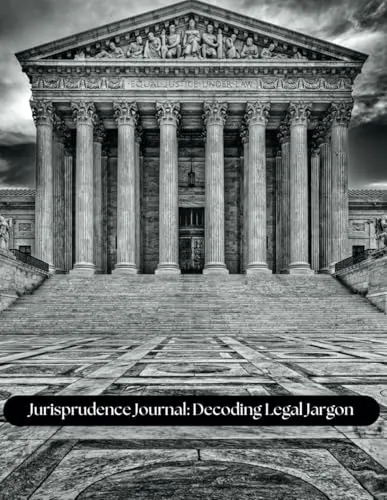 Jurisprudence Journal: Decoding Legal Jargon for Aspiring Lawyers and Legal Scholars