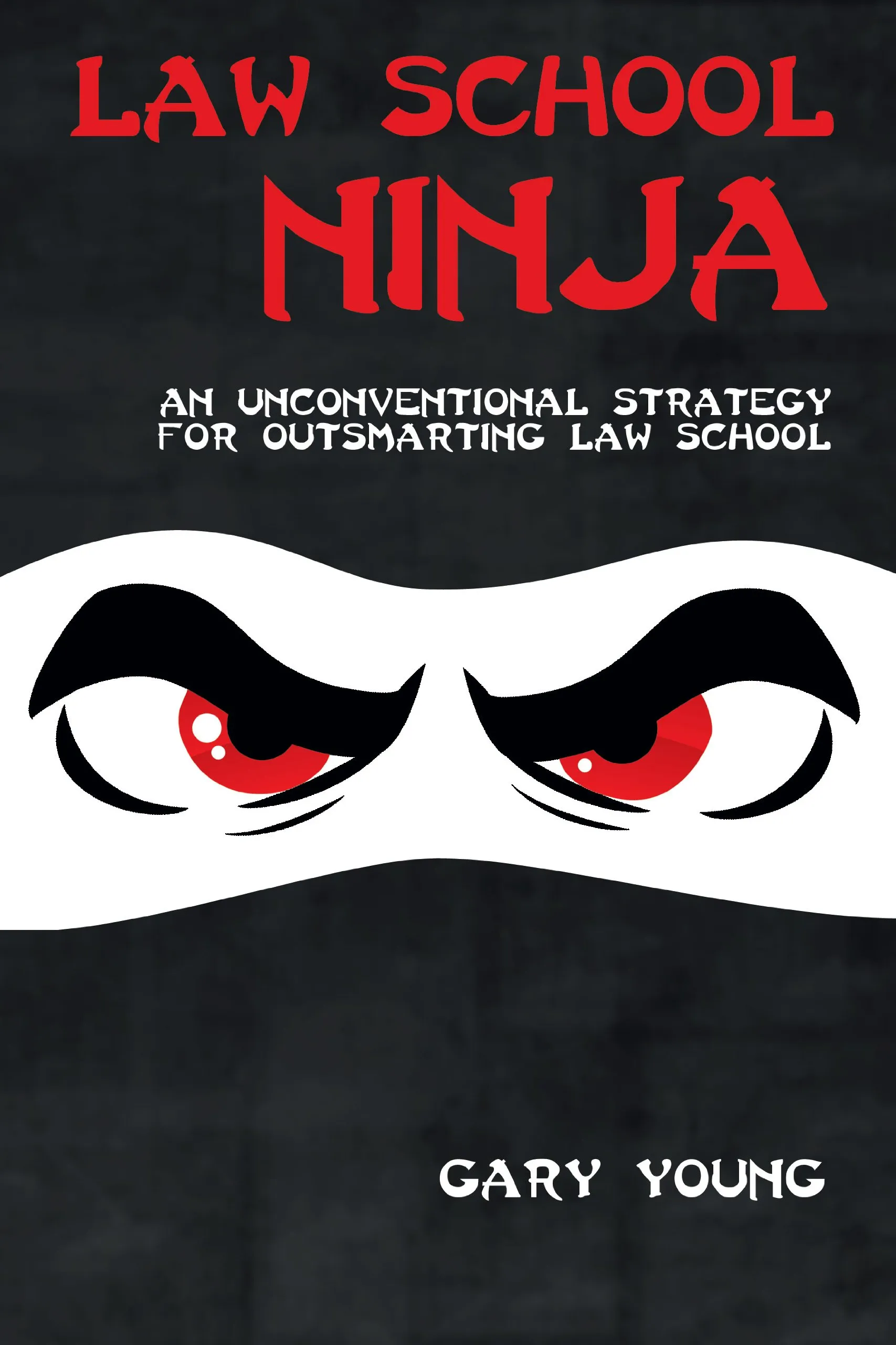 Law School Ninja: Master Your First Year with Proven Strategies for Success