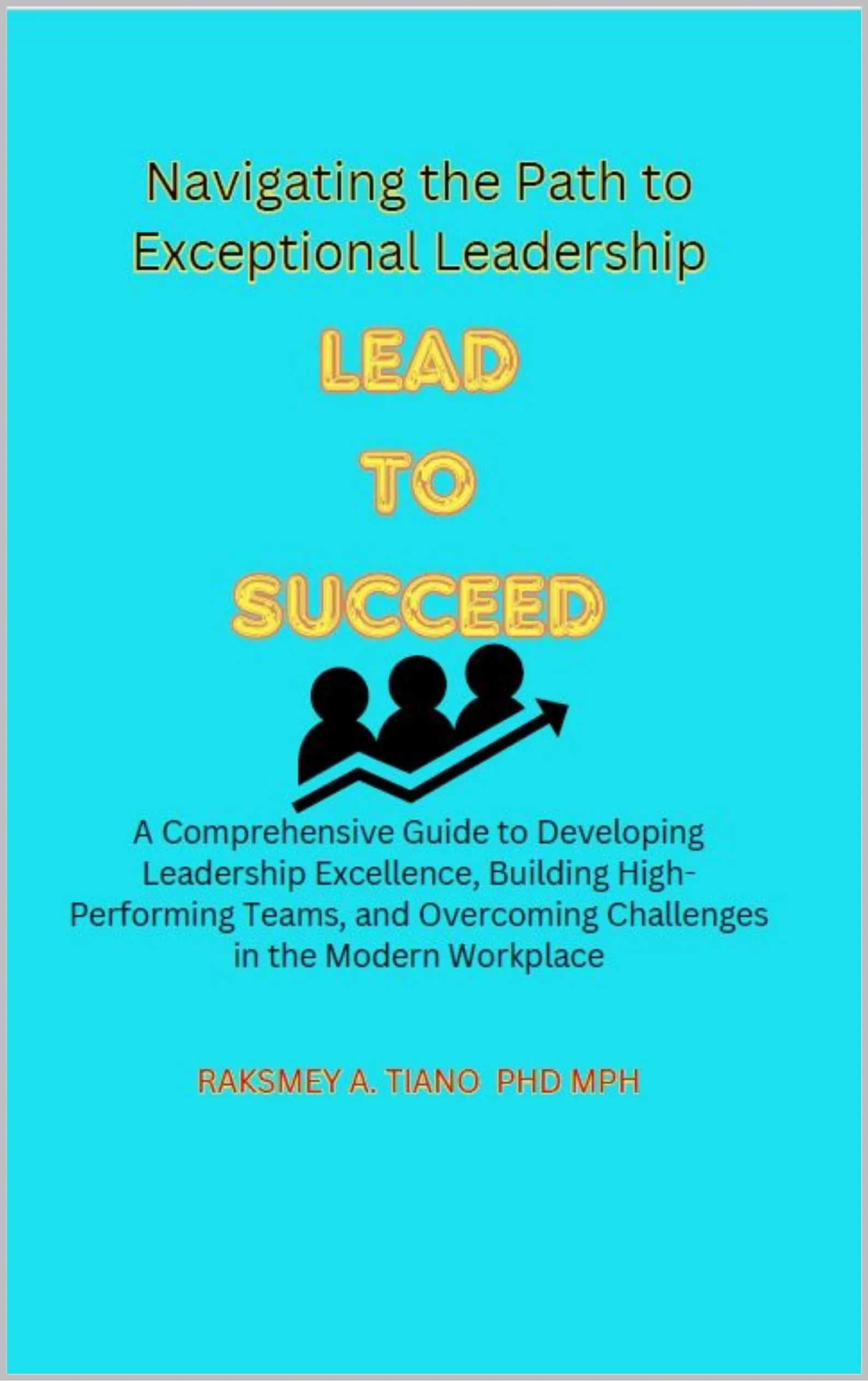 Lead to Succeed: Navigating the Path to Exceptional Leadership by Research & Education Association