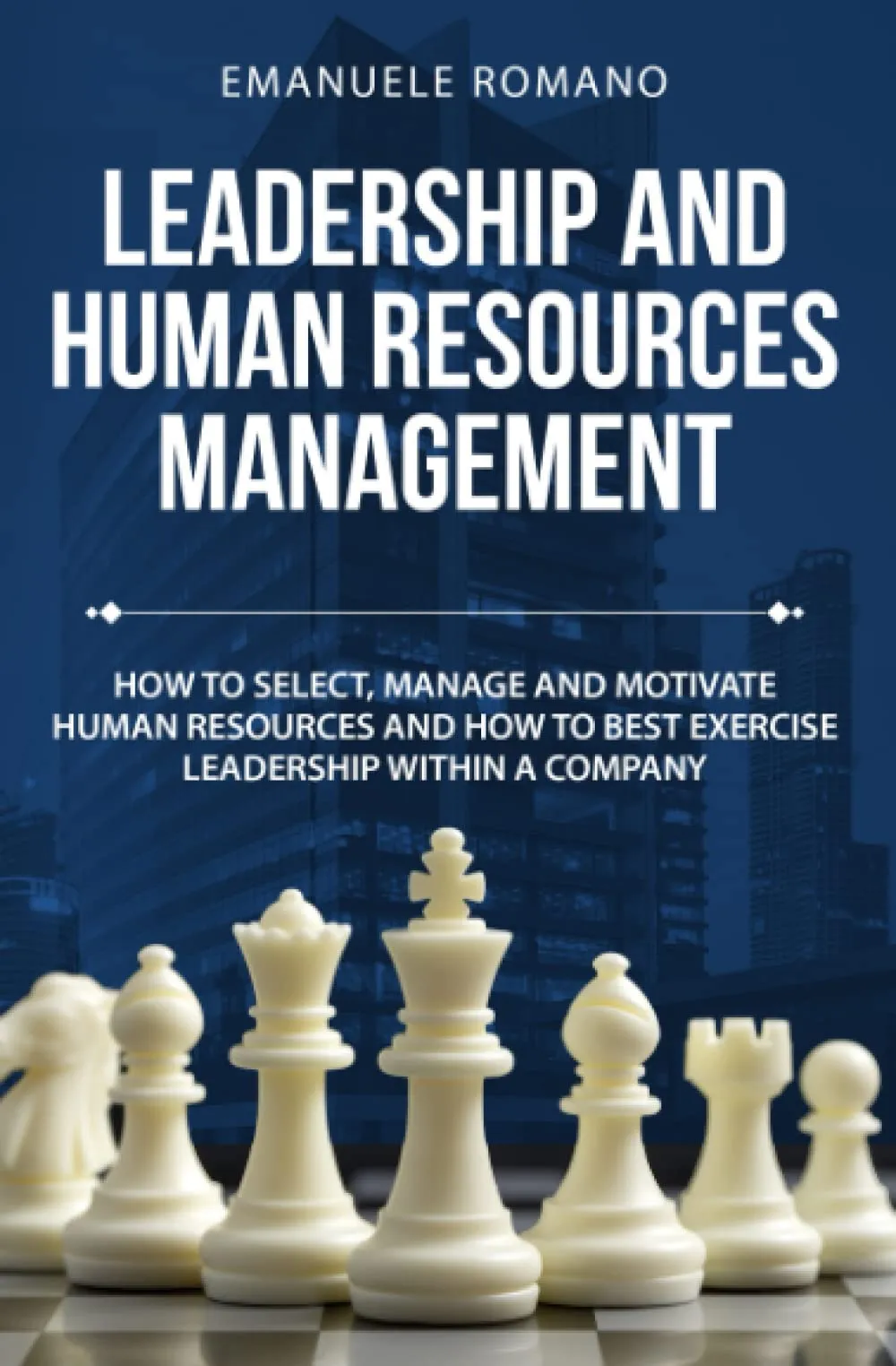 LEADERSHIP AND HUMAN RESOURCES MANAGEMENT: Master Employee Selection, Motivation & Leadership