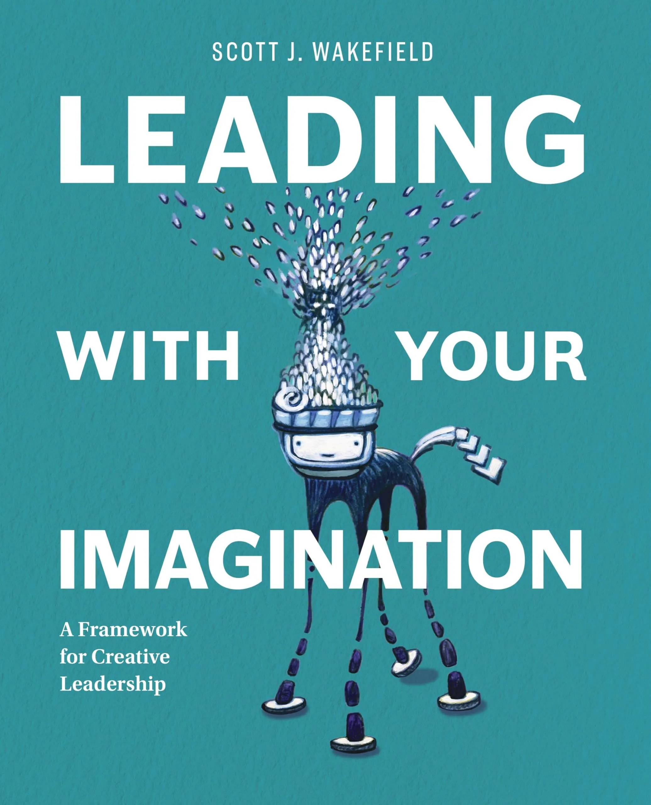 Leading With Your Imagination: A Framework for Creative Leadership by Mometrix