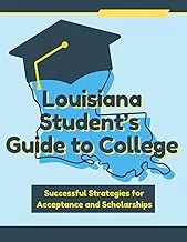 Louisiana Student's Guide to College - Strategies for Acceptance & Scholarships