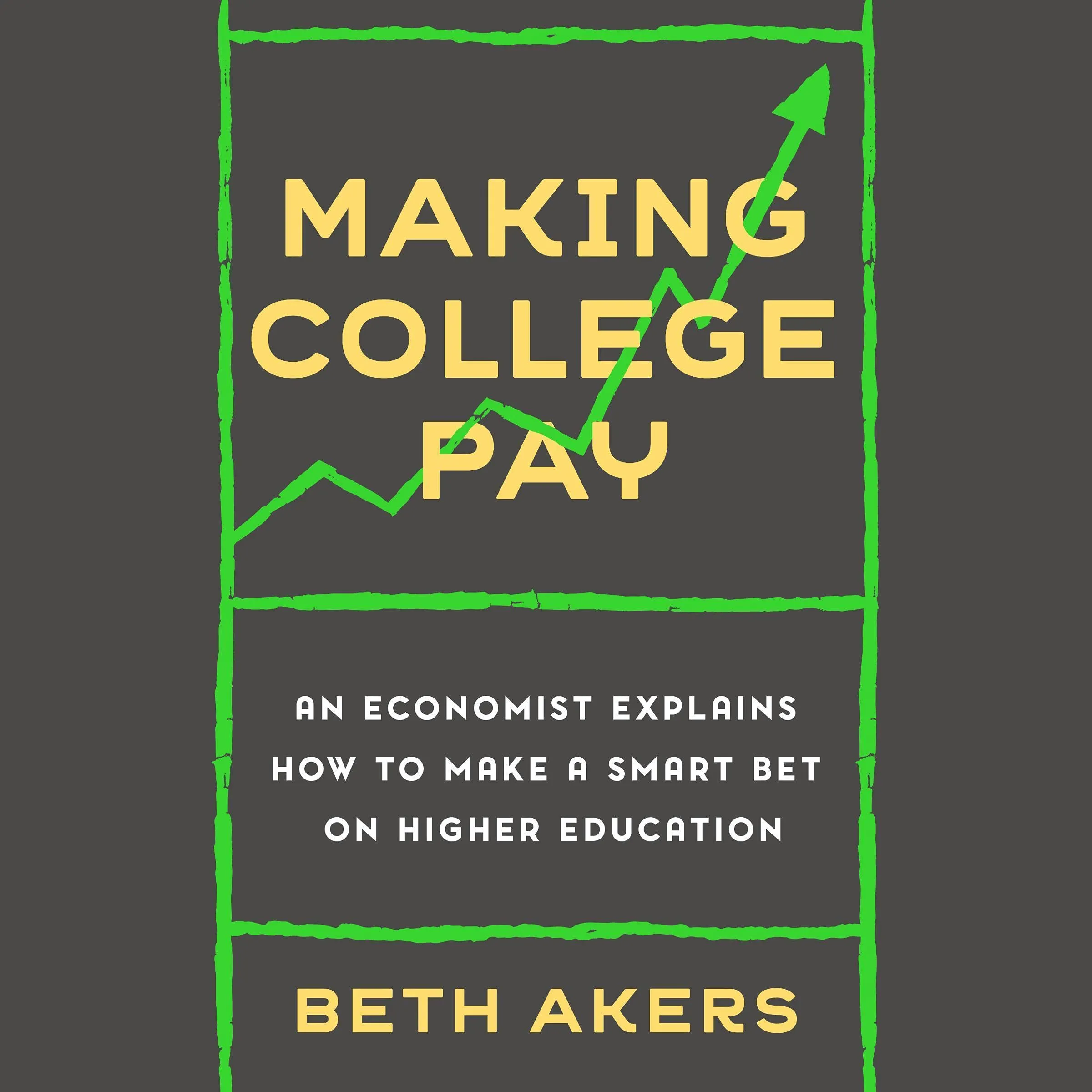 Making College Pay: Smart Strategies from an Economist on Higher Education Decisions