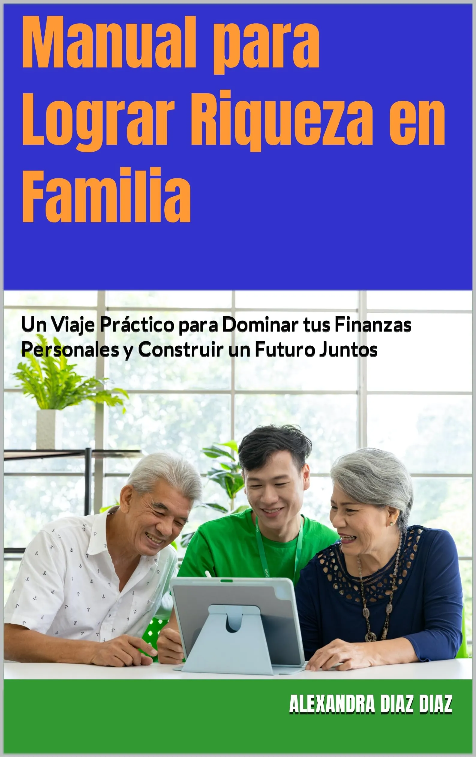 Manual para Lograr Riqueza en Familia: Finanzas Personales y Futuro Juntos (Spanish Edition)