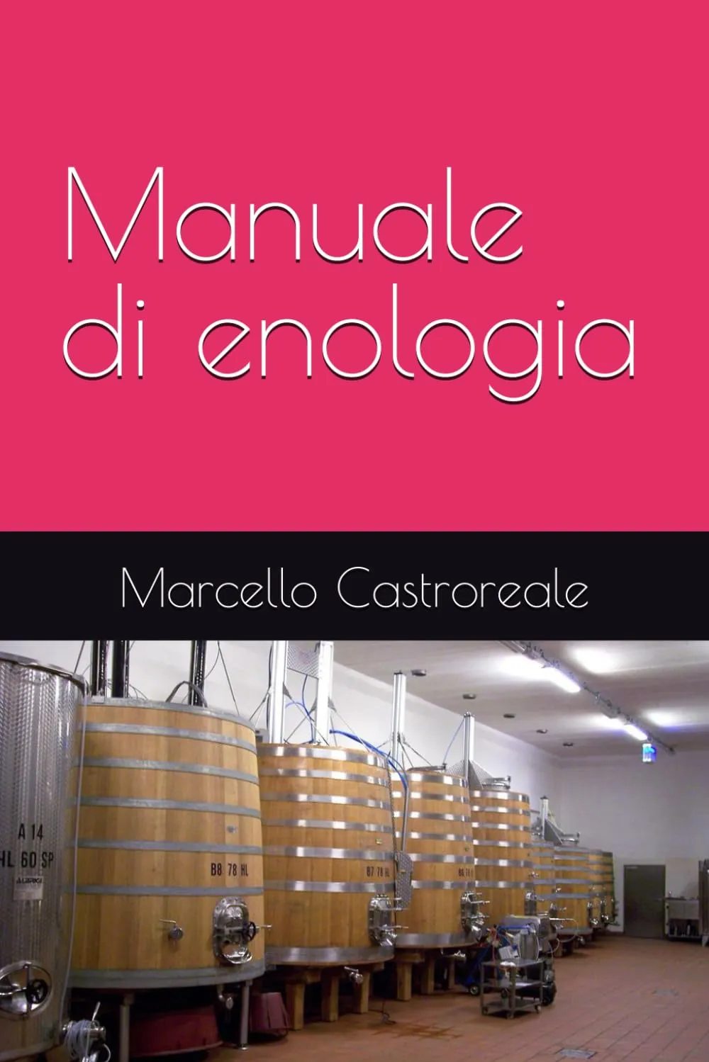 Manuale di enologia: Marcello Castroreale - Tecniche e Segreti della Vinificazione Italiana