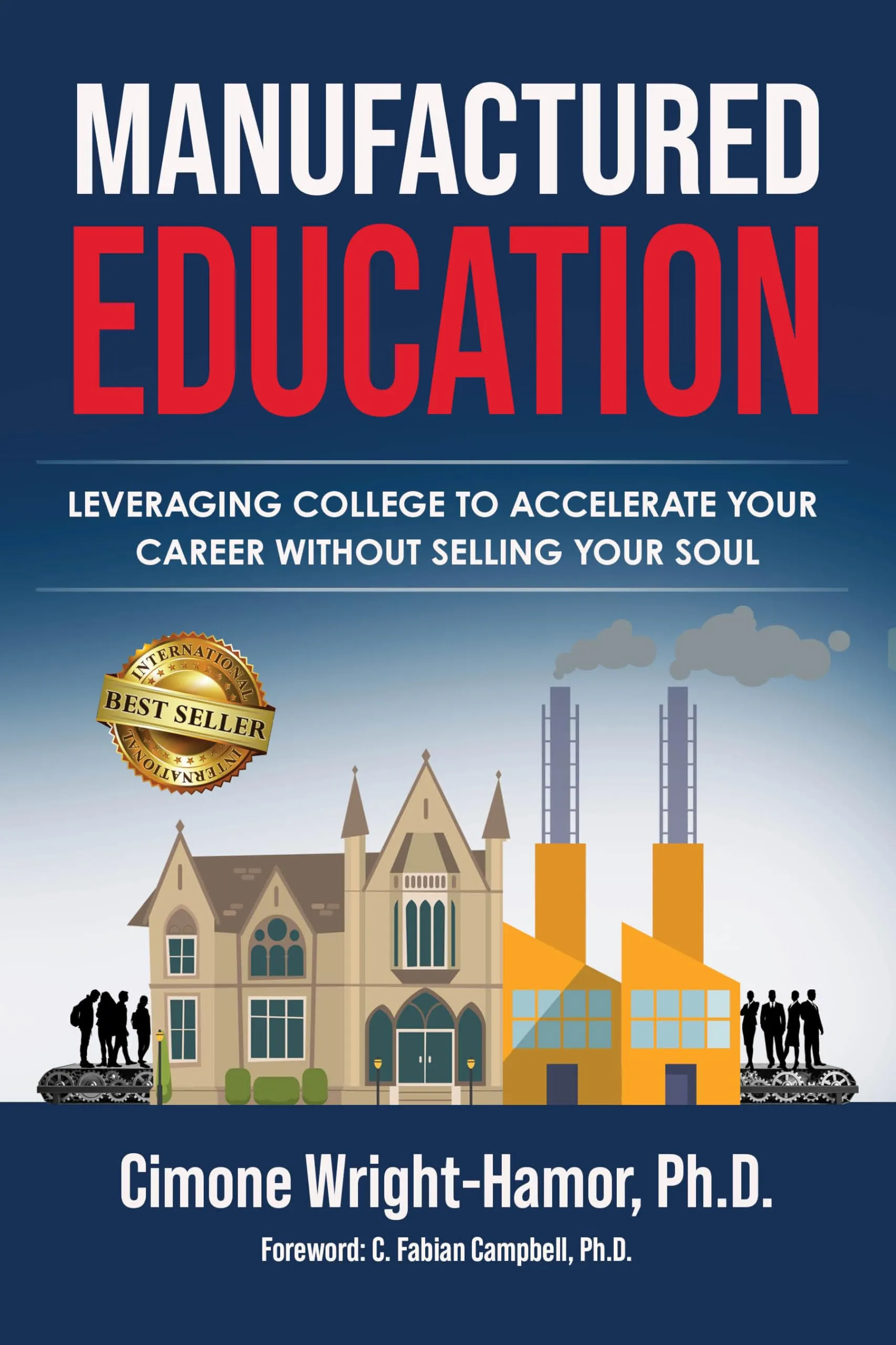 Manufactured Education: Leveraging College for Career Success Without Selling Your Soul