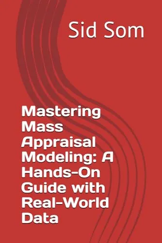 Mastering Mass Appraisal Modeling Guide - Real-World Data by American Technical Publishers