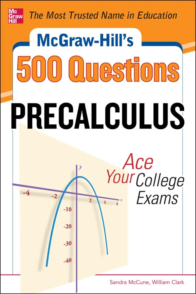 McGraw-Hill's 500 College Precalculus Questions for Exam Success: Q&A Practice & Detailed Answers