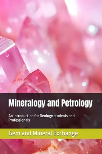 Mineralogy and Petrology: Essential Guide for Geology Students and Professionals