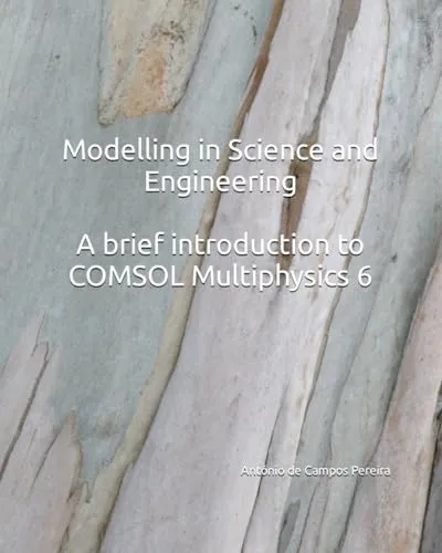 Modelling in Science and Engineering with COMSOL Multiphysics 6 - Research & Education Association