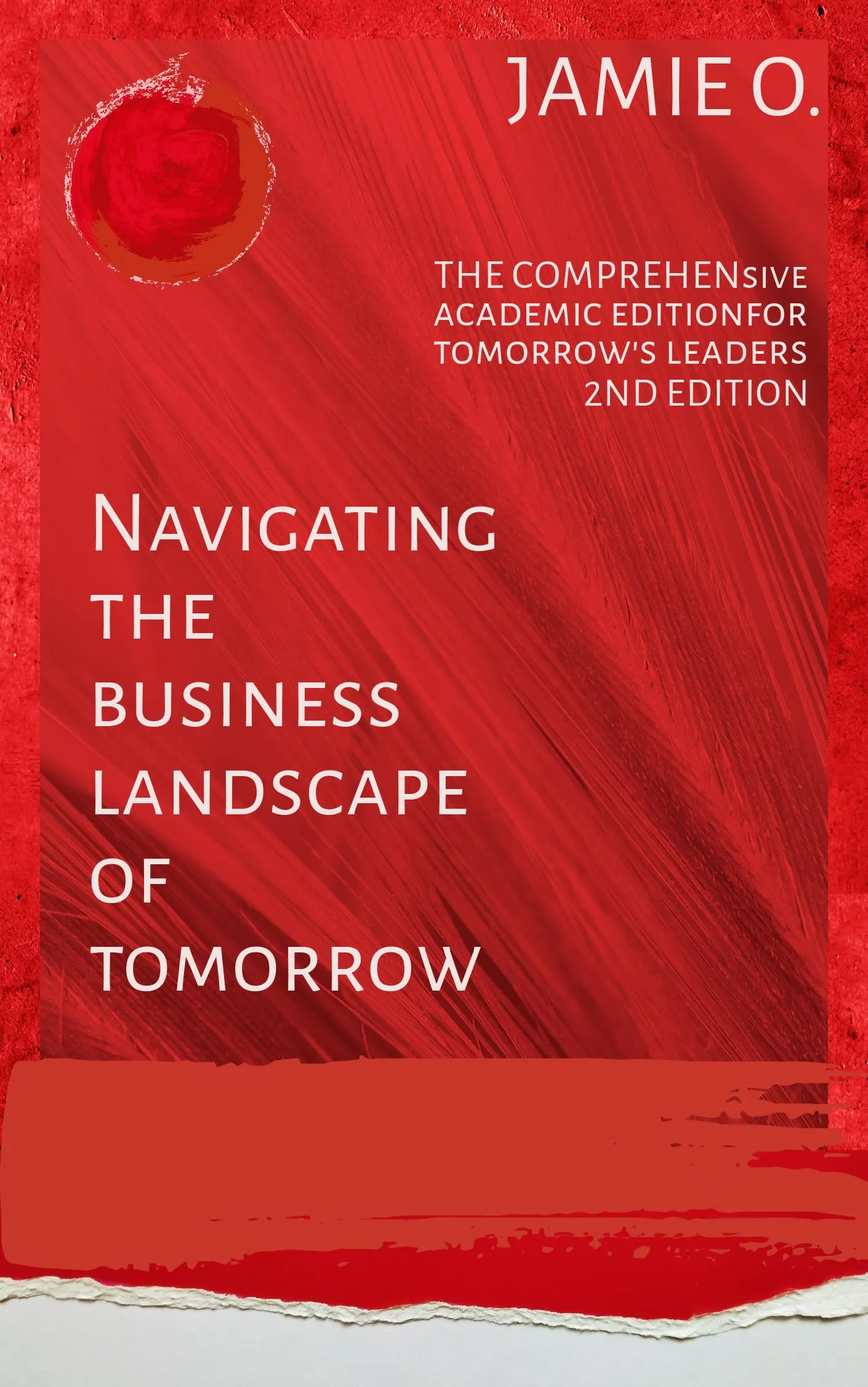 Navigating the Business Landscape of Tomorrow: Comprehensive Edition for Future Leaders