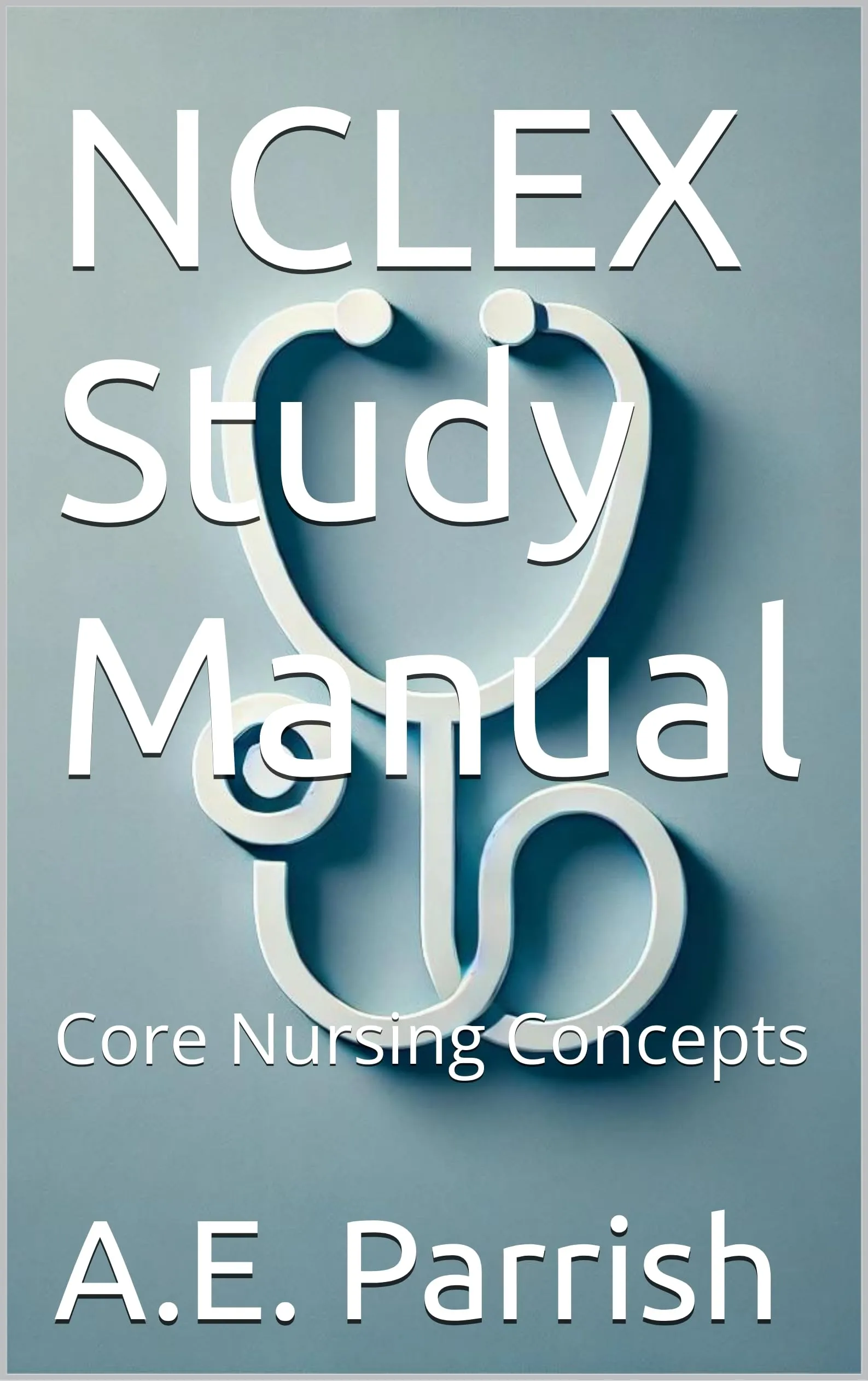 NCLEX Study Manual: Master Core Nursing Concepts for Success