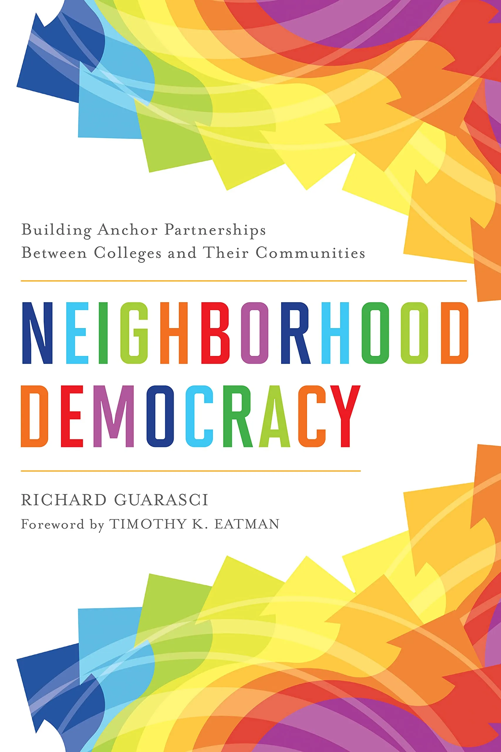 Neighborhood Democracy: Building Anchor Partnerships Between Colleges and Their Communities