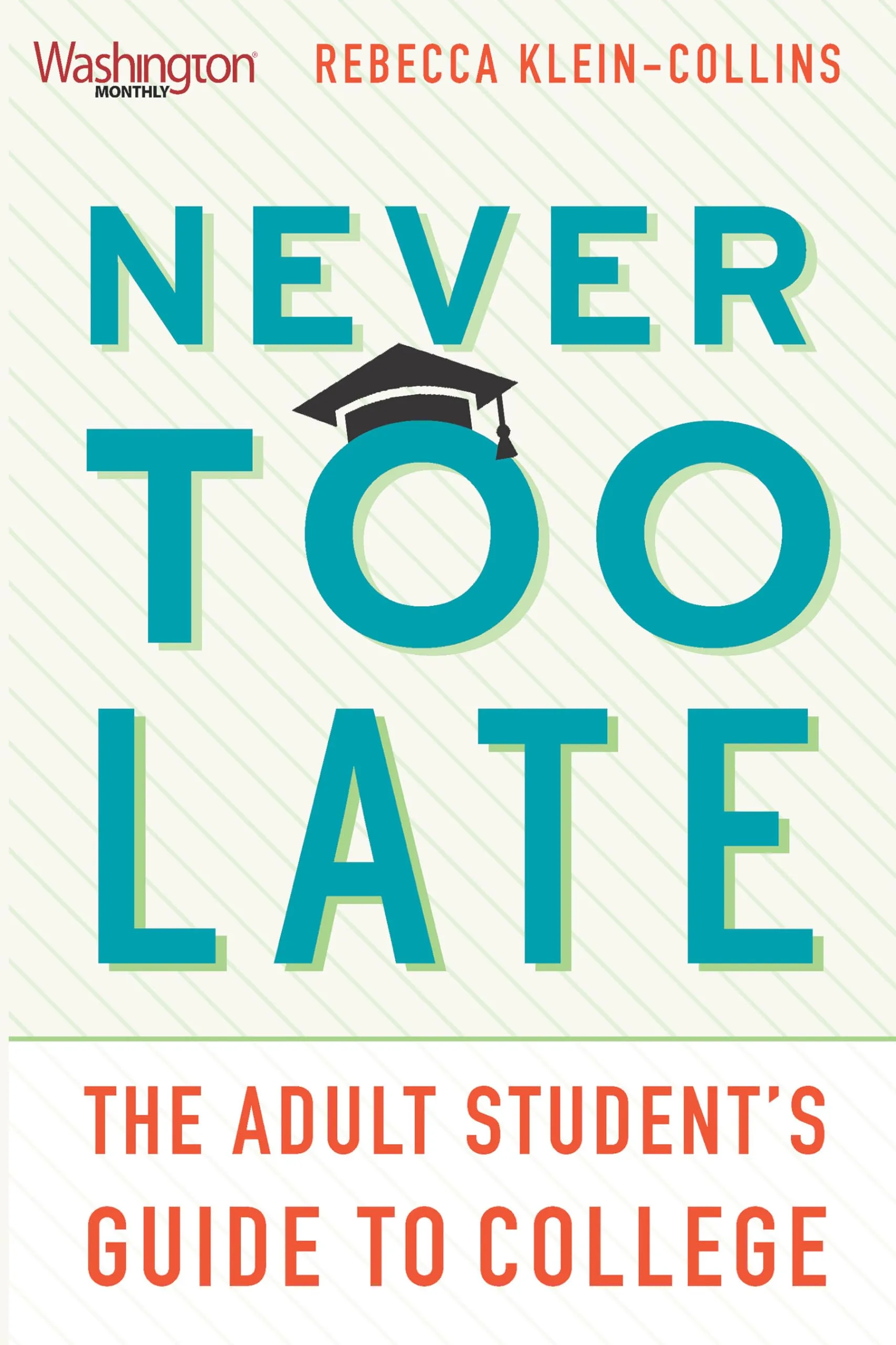 Never Too Late: The Adult Student’s Guide to College for Non-Traditional Learners