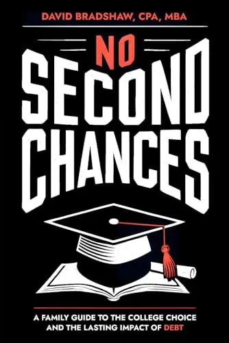 No Second Chances: Family Guide to College Decisions & Impact of Student Loan Debt