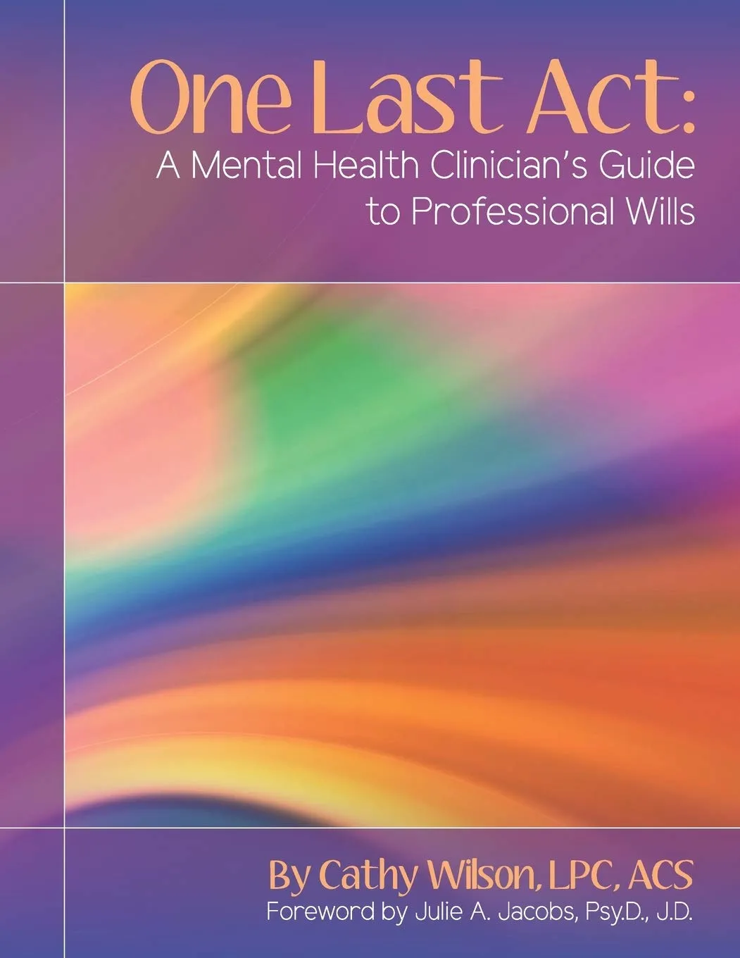 One Last Act: A Mental Health Clinician's Guide to Professional Wills Workbook