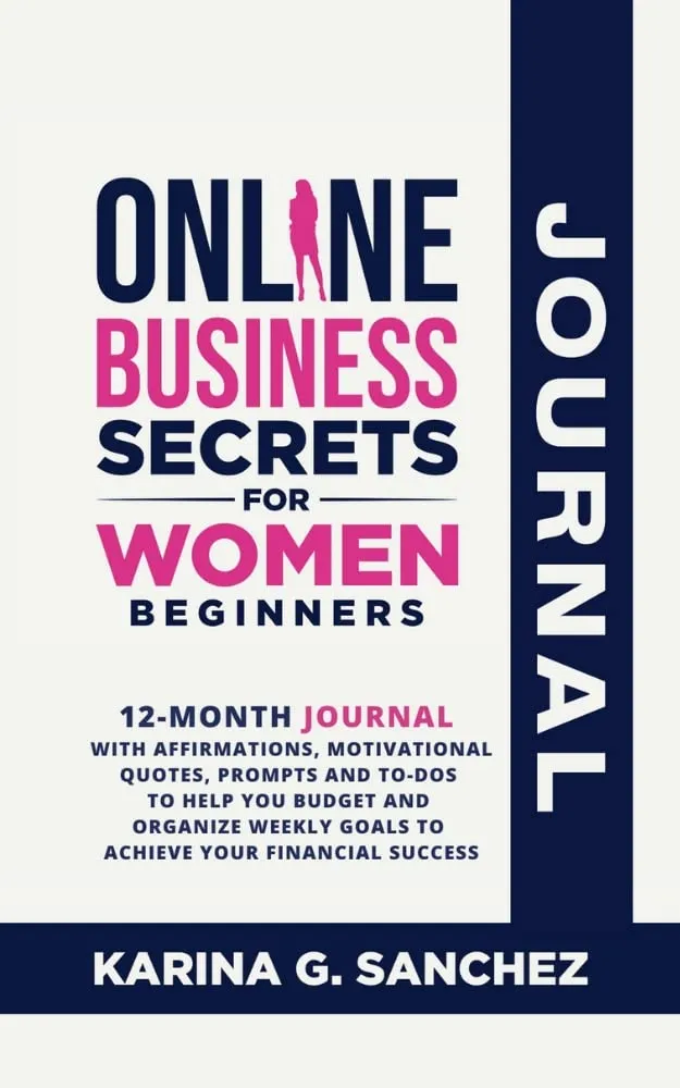 Online Business Secrets For Women Journal: 12-Month Affirmations & Motivational Quotes Book