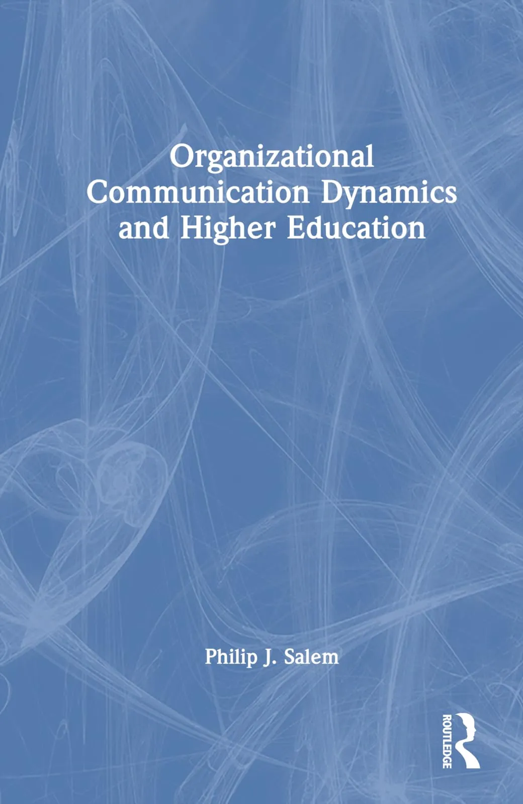 Organizational Communication Dynamics in Higher Education - Insights & Practices for Success