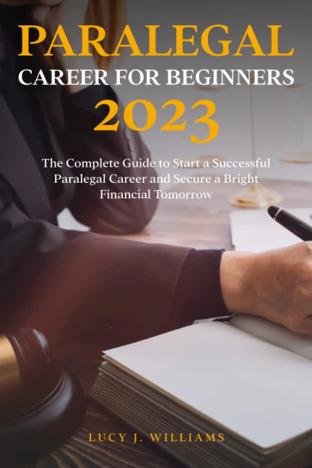 Paralegal Career for Beginners 2023: Complete Guide to a Successful Paralegal Career