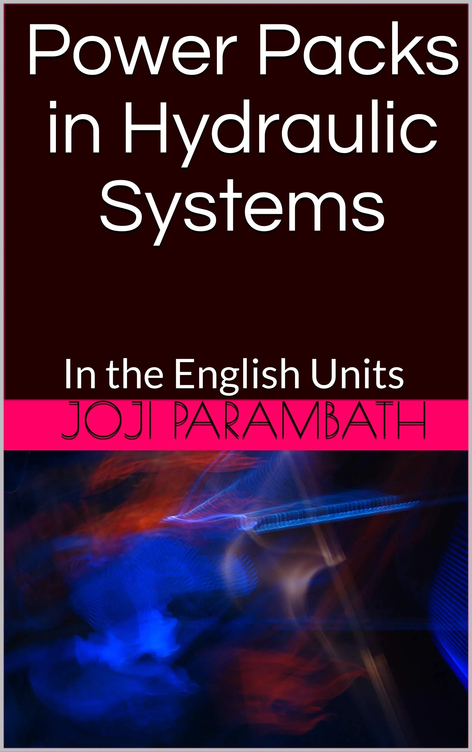 Power Packs in Hydraulic Systems: Industrial Hydraulic Book Series 2 - Essential Guide