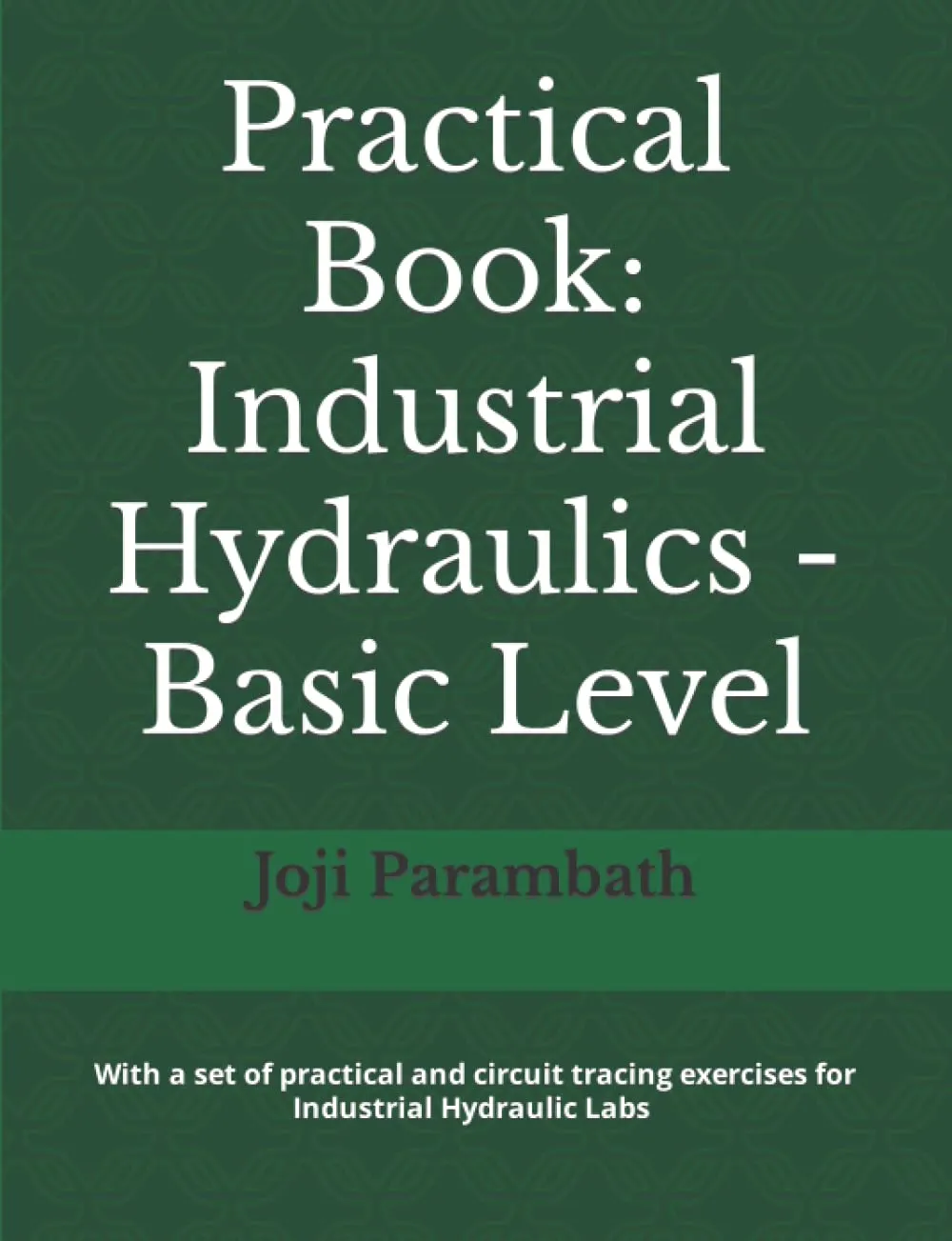 Practical Book on Industrial Hydraulics - Basic Level for Enhanced Technical Training