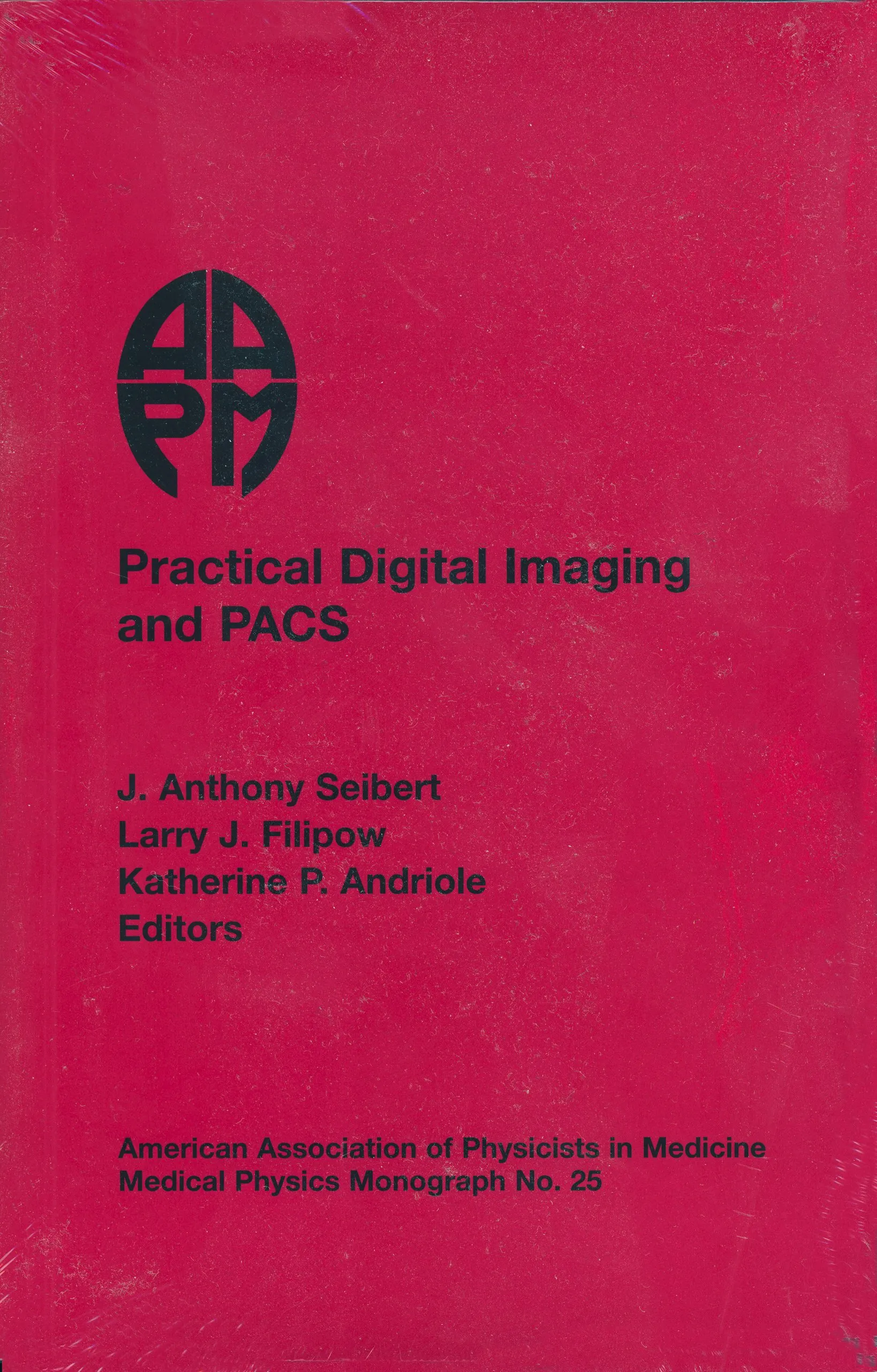 Practical Digital Imaging & PACS: 1999 AAPM Summer School Proceedings - Medical Physics Monograph