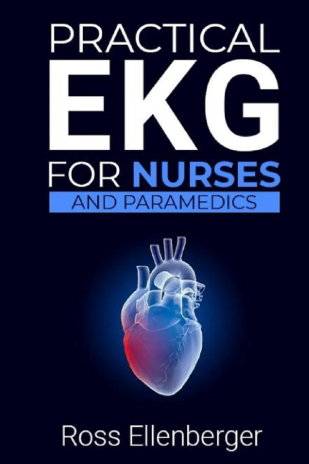 Practical EKG Reference Guide for Nurses and Paramedics - Simplified Learning Experience