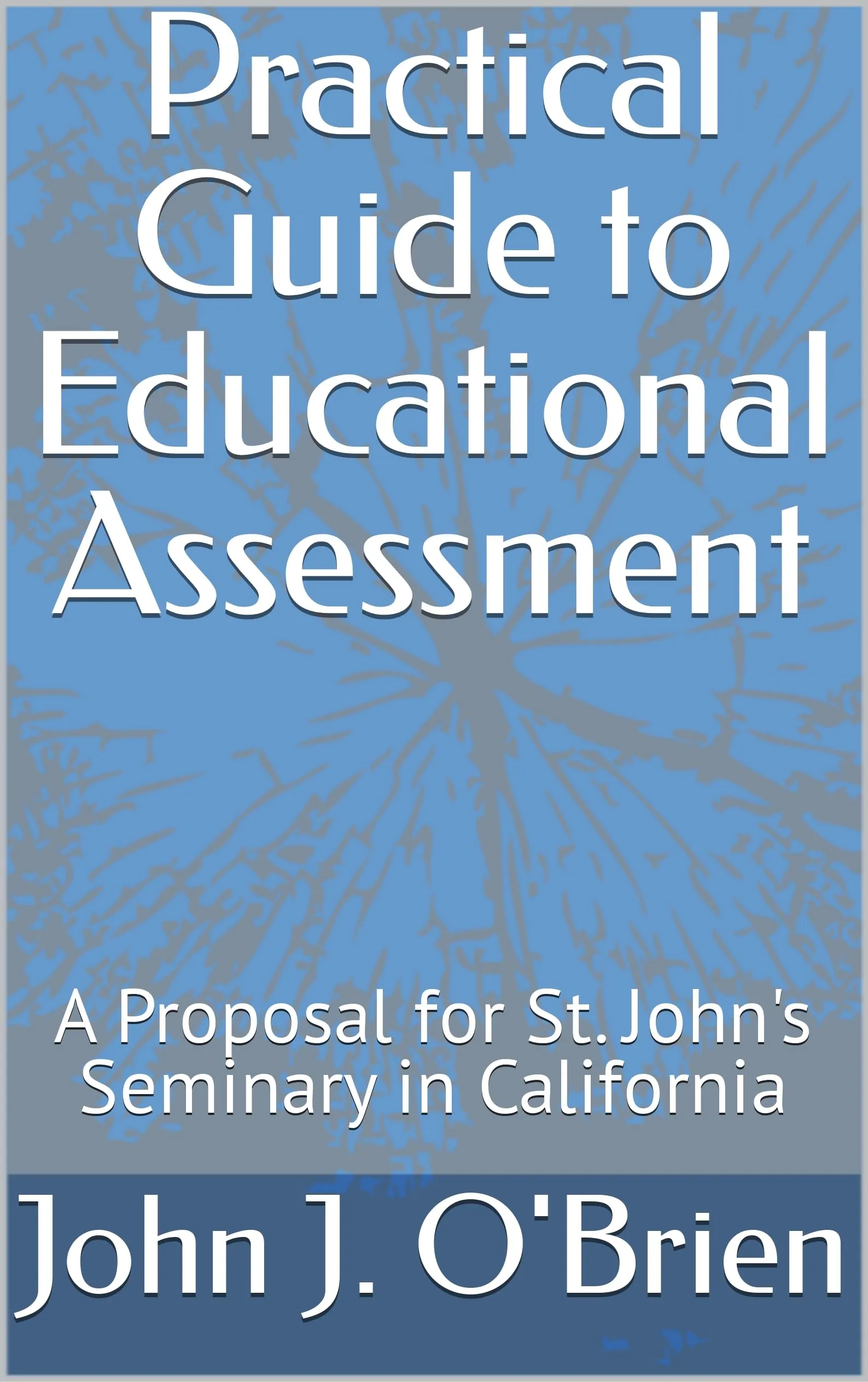 Practical Guide to Educational Assessment for St. John's Seminary in California