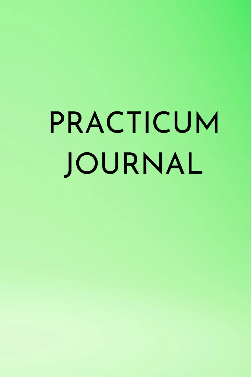 Practicum Journal: Document, Reflect, and Excel for a Successful Practicum Experience