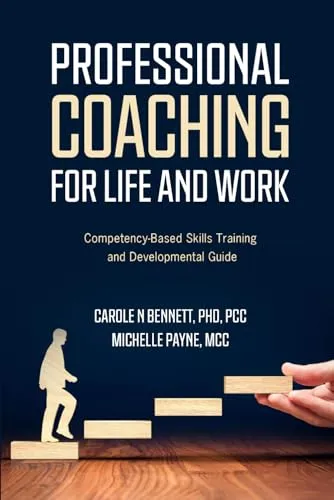 Professional Coaching for Life and Work: Competency-Based Skills Training Guide