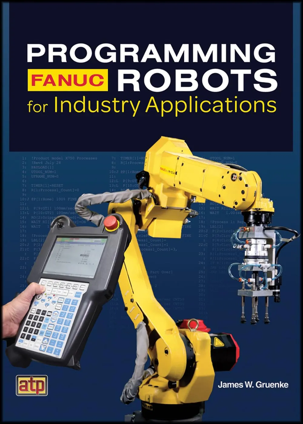 Programming FANUC® Robots for Industry Applications - Comprehensive Guide for Beginners