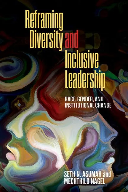 Reframing Diversity and Inclusive Leadership: Race, Gender, and Institutional Change Guide