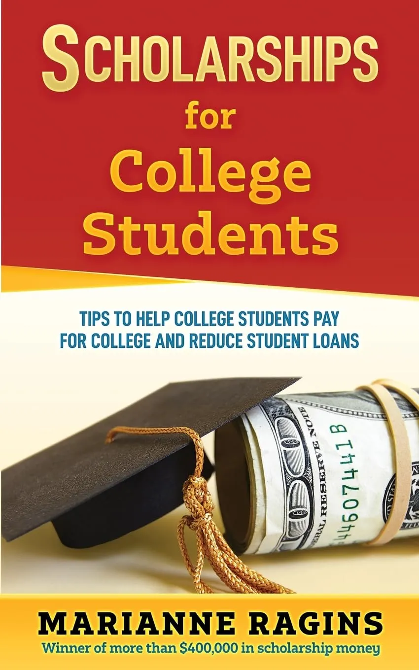 Scholarships for College Students: Essential Guide to Winning Scholarships and Reducing Loans