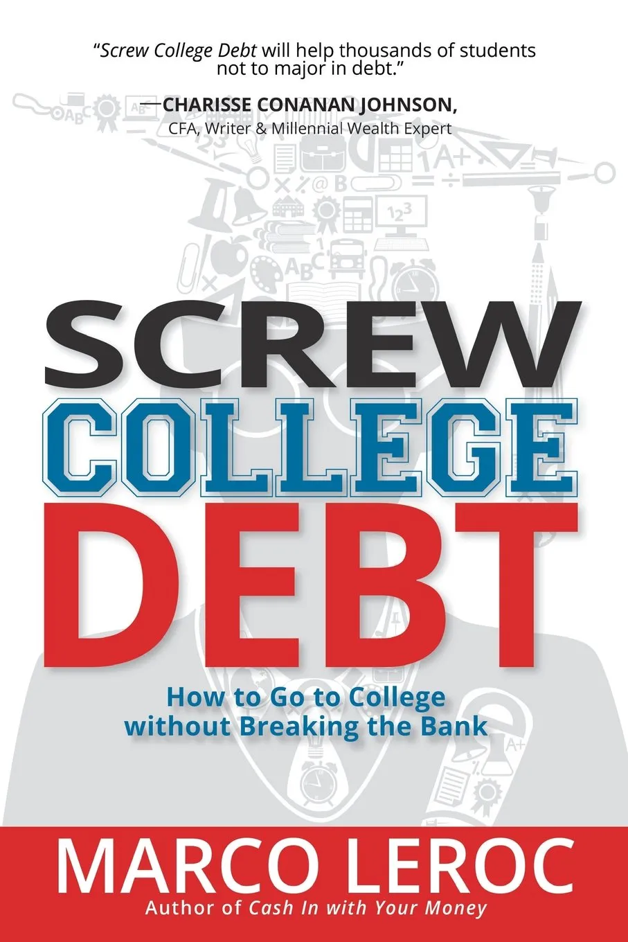 Screw College Debt: Master College Financing with 100 Strategies for Debt-Free Education