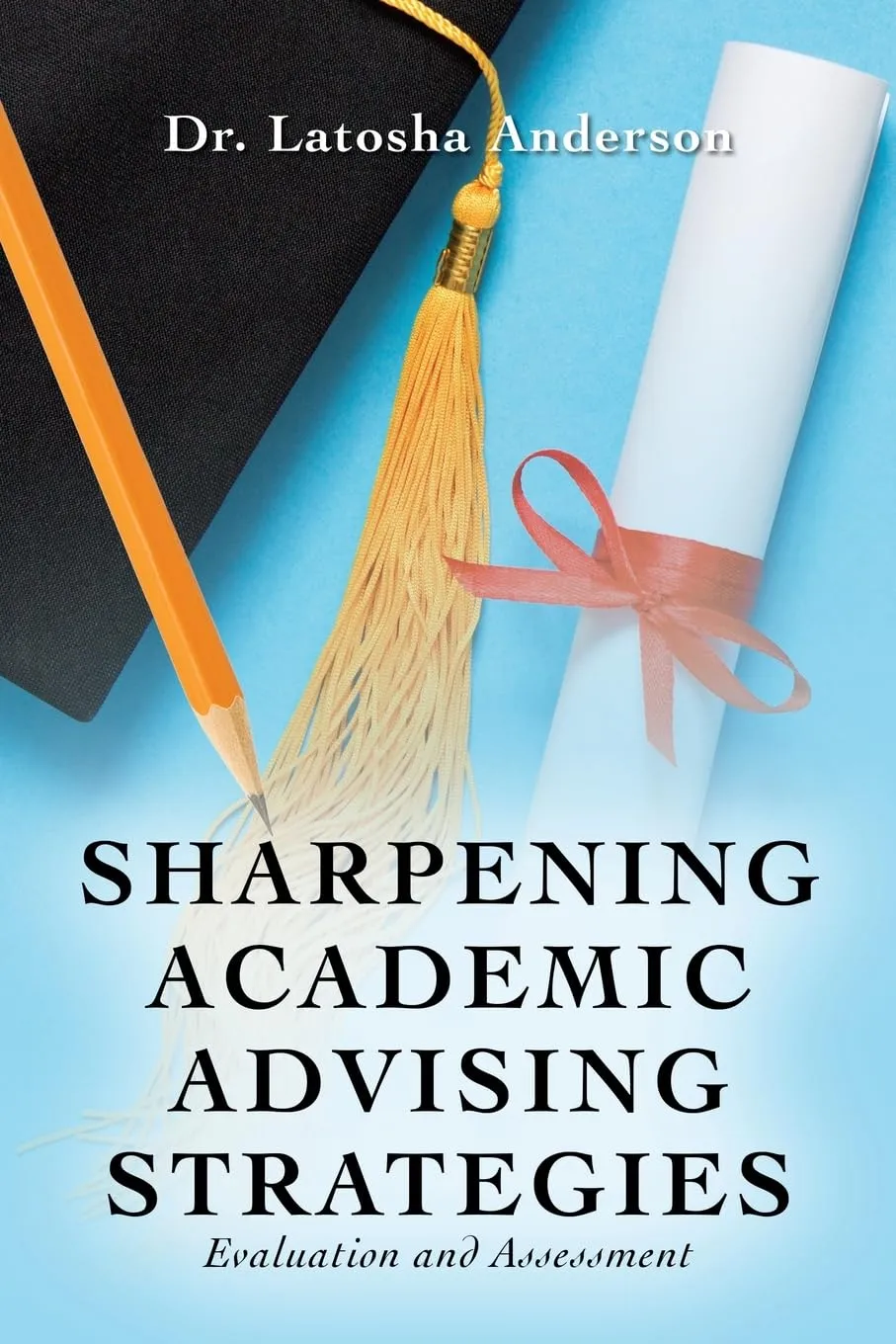 Sharpening Academic Advising Strategies: Enhance Evaluation & Assessment for Student Success