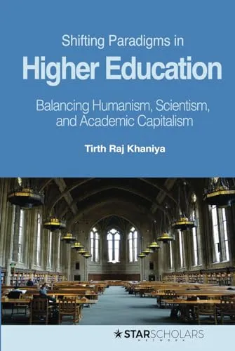 Shifting Paradigms in Higher Education: Balancing Humanism, Scientism, and Academic Capitalism