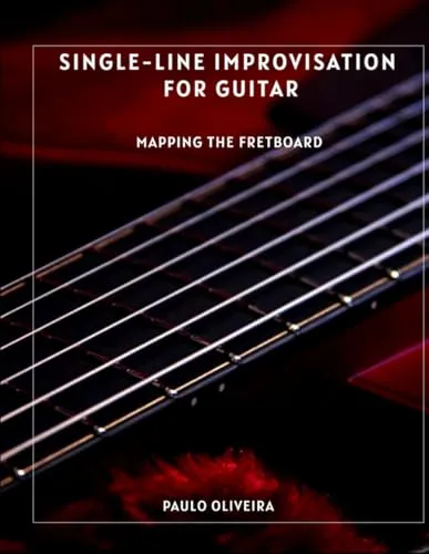 Single-Line Improvisation for Guitar: Mapping the Fretboard - Unlock Fretboard Clarity & Creativity