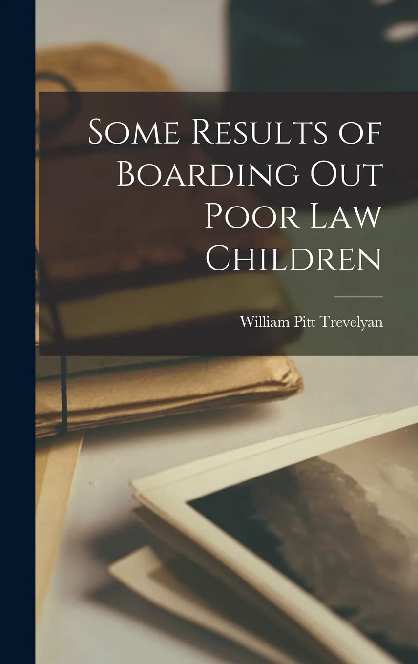 Some Results of Boarding Out Poor Law Children - American Technical Publishers