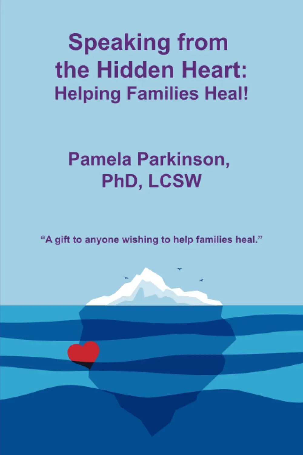 Speaking from the Hidden Heart: Helping Families Heal by Larsen and Keller Education