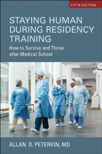 Staying Human During Residency Training: Essential Guide for Medical Students and Residents