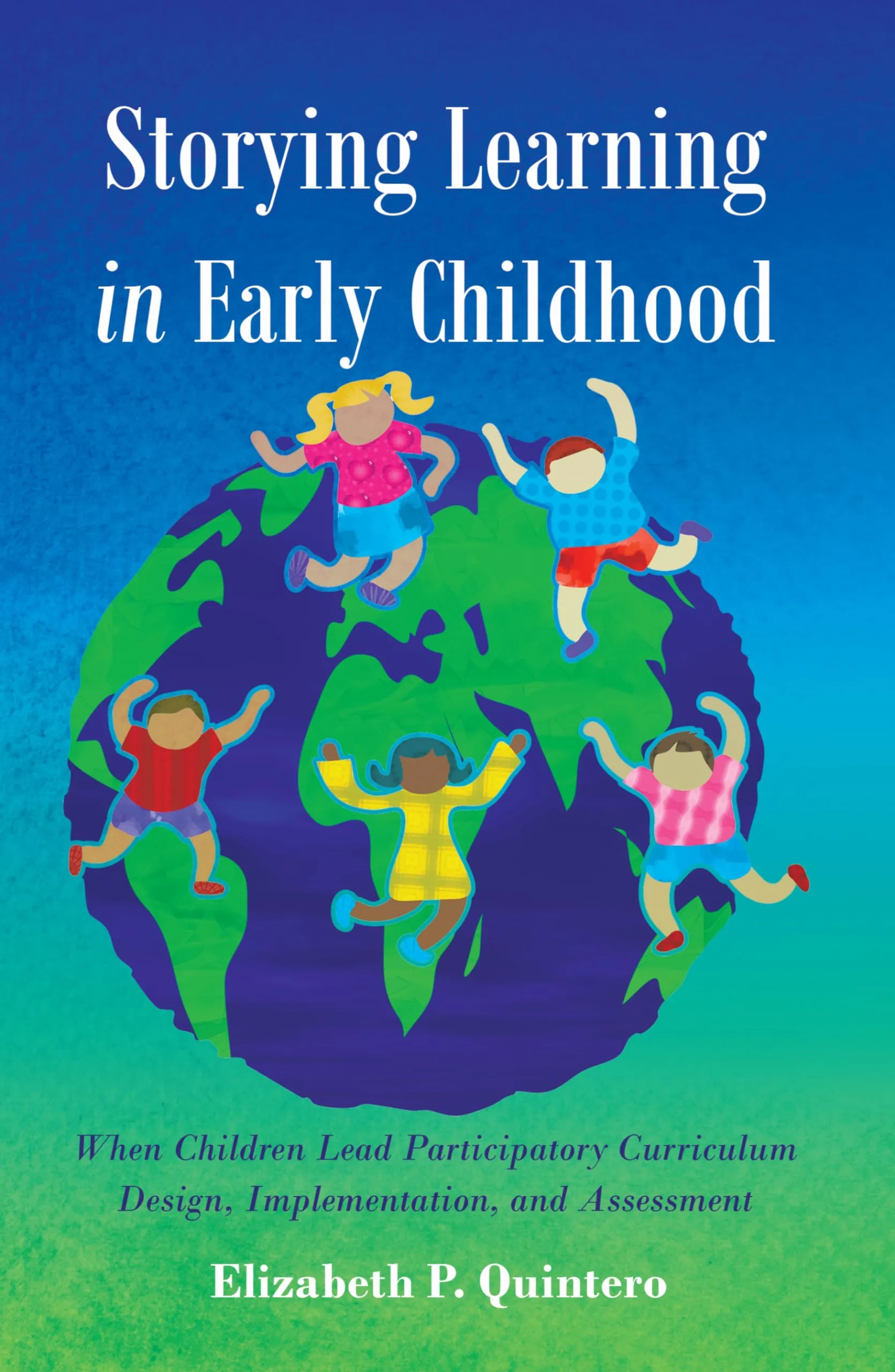 Storying Learning in Early Childhood: Child-Centered Curriculum Design and Assessment Book