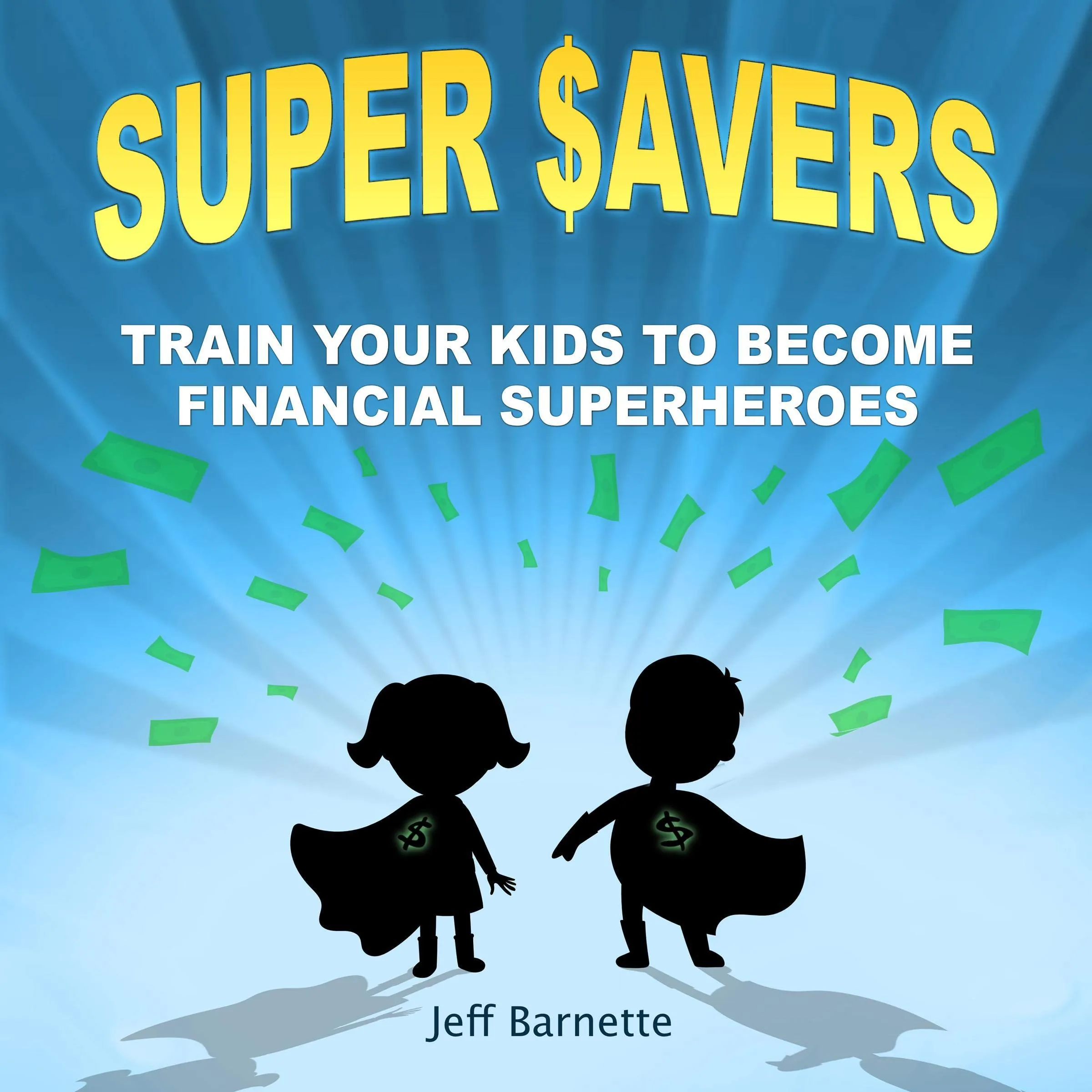 Super Savers: Train Your Kids to Become Financial Superheroes by Audible