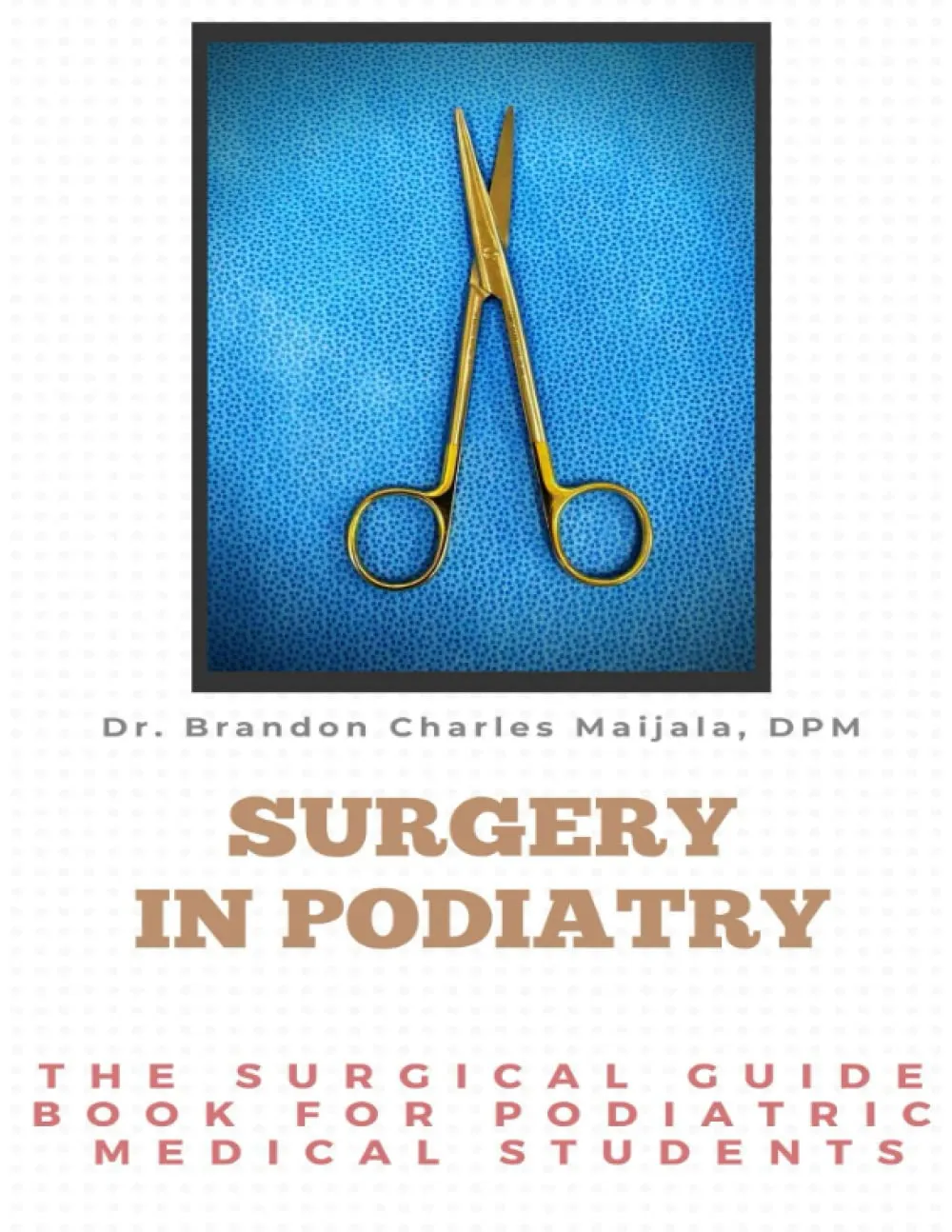 Surgery in Podiatry: Comprehensive Surgical Guidebook for Podiatric Medical Students