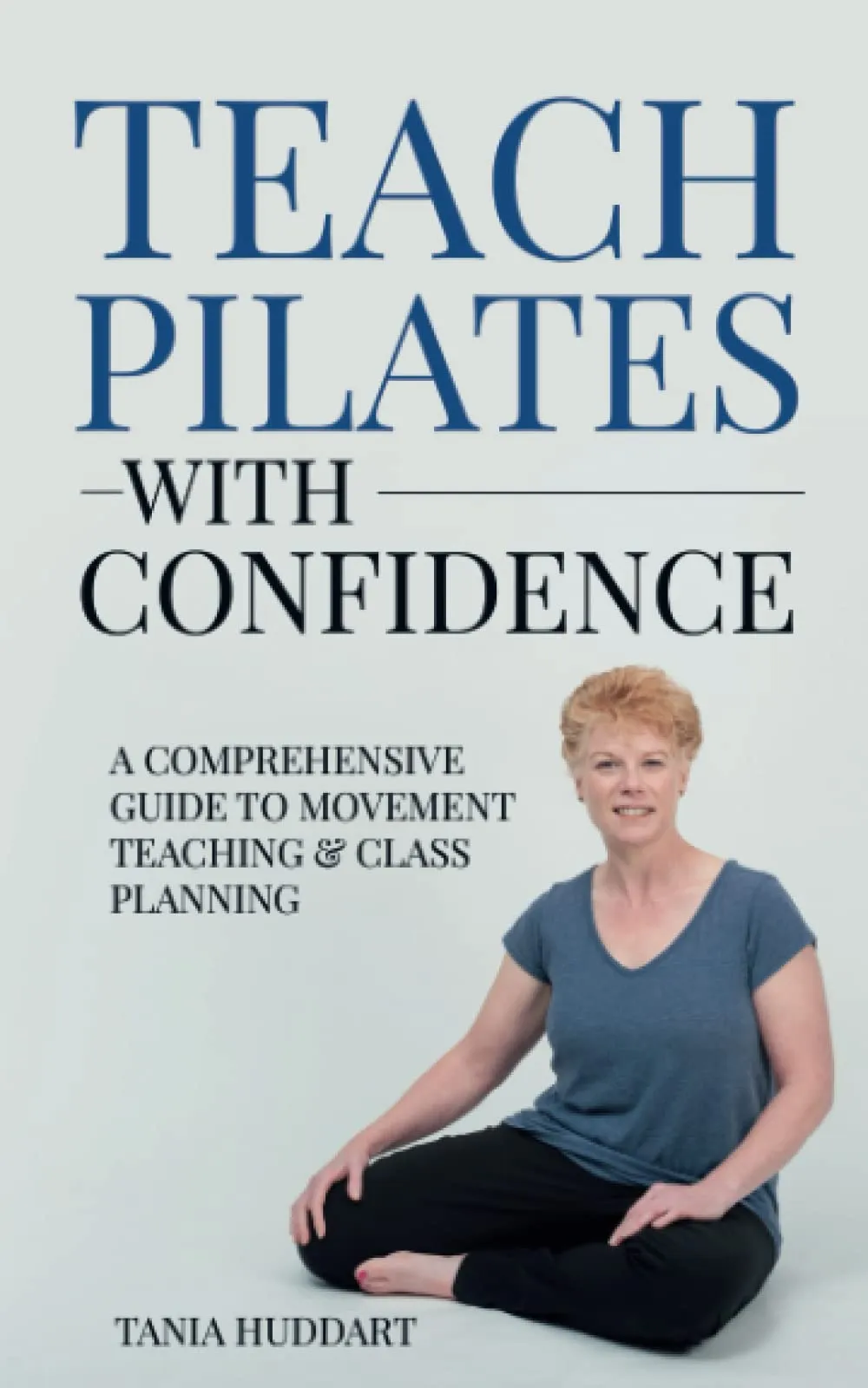 Teach Pilates with Confidence: Essential Guide for Movement Teaching and Class Planning