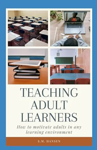 Teaching Adult Learners: Motivational Strategies for Engaging Adult Students in Any Environment