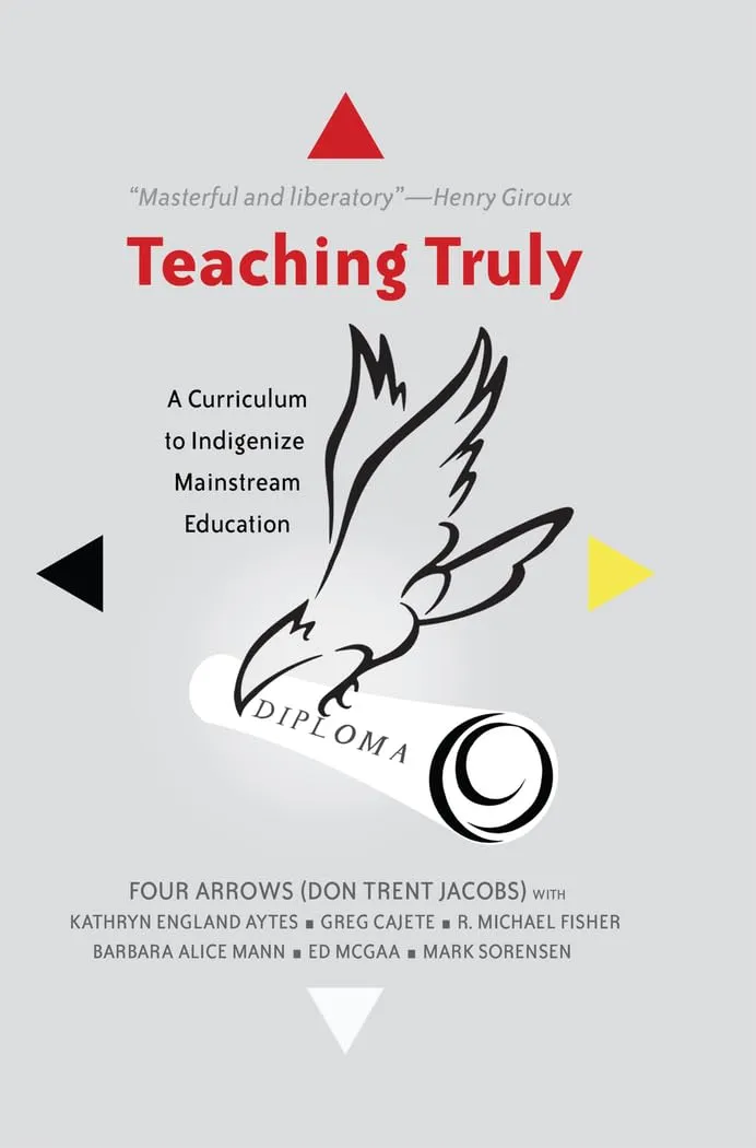 Teaching Truly: Indigenizing Mainstream Education Curriculum for K–16 Teachers