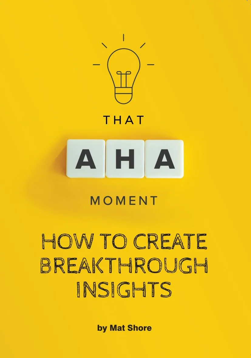 That Aha! Moment: How to Create Breakthrough Insights by Larsen and Keller Education